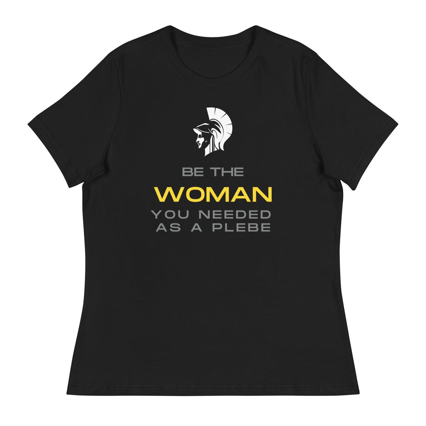 "Be the Women you Needed as a Plebe" Women's Relaxed T-Shirt