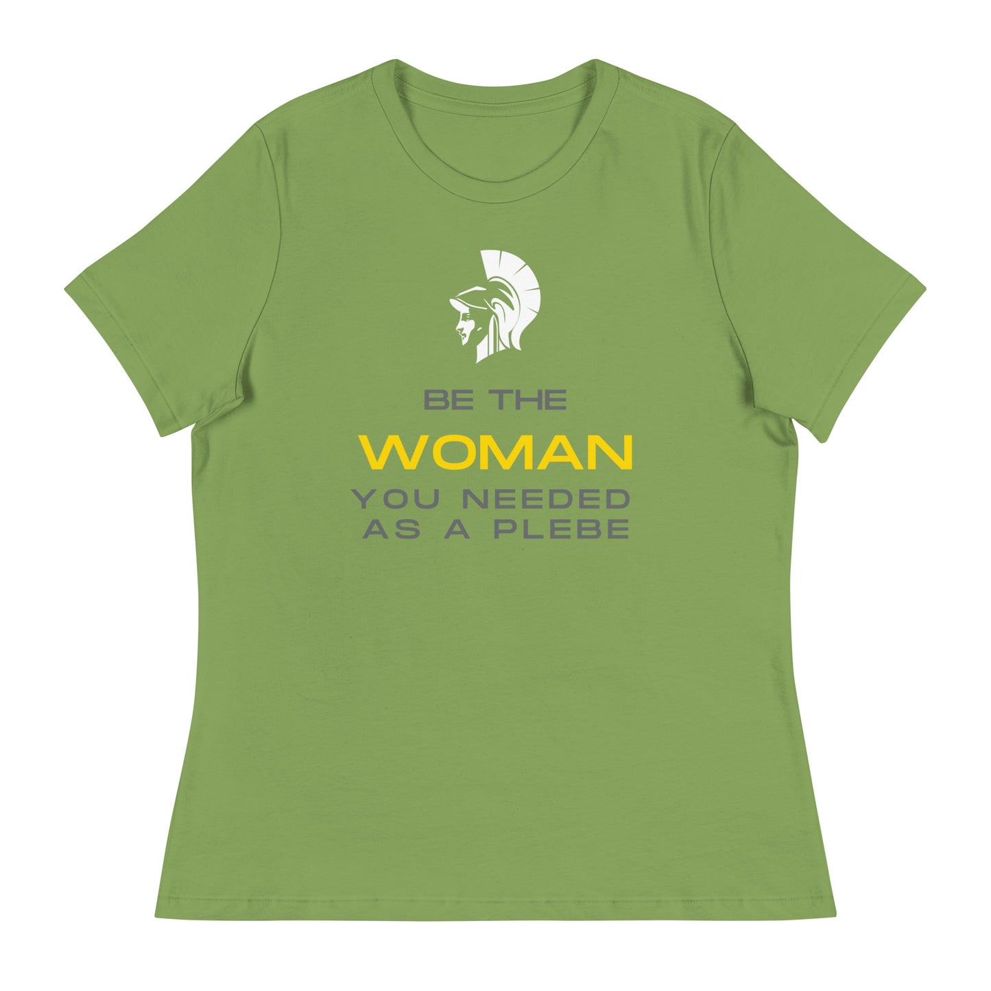 "Be the Women you Needed as a Plebe" Women's Relaxed T-Shirt