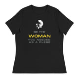 "Be the Women you Needed as a Plebe"  Women's Relaxed T-Shirt